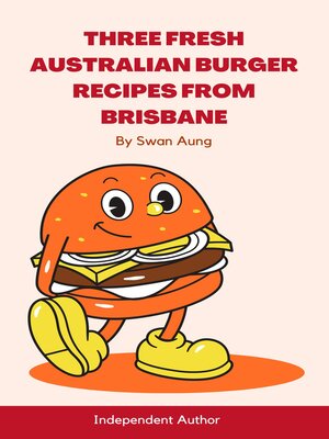 cover image of Three Fresh Australian Burger Recipes from Brisbane